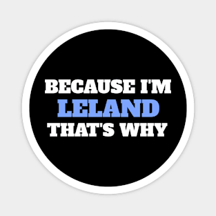 Because I'm Leland That's Why Magnet